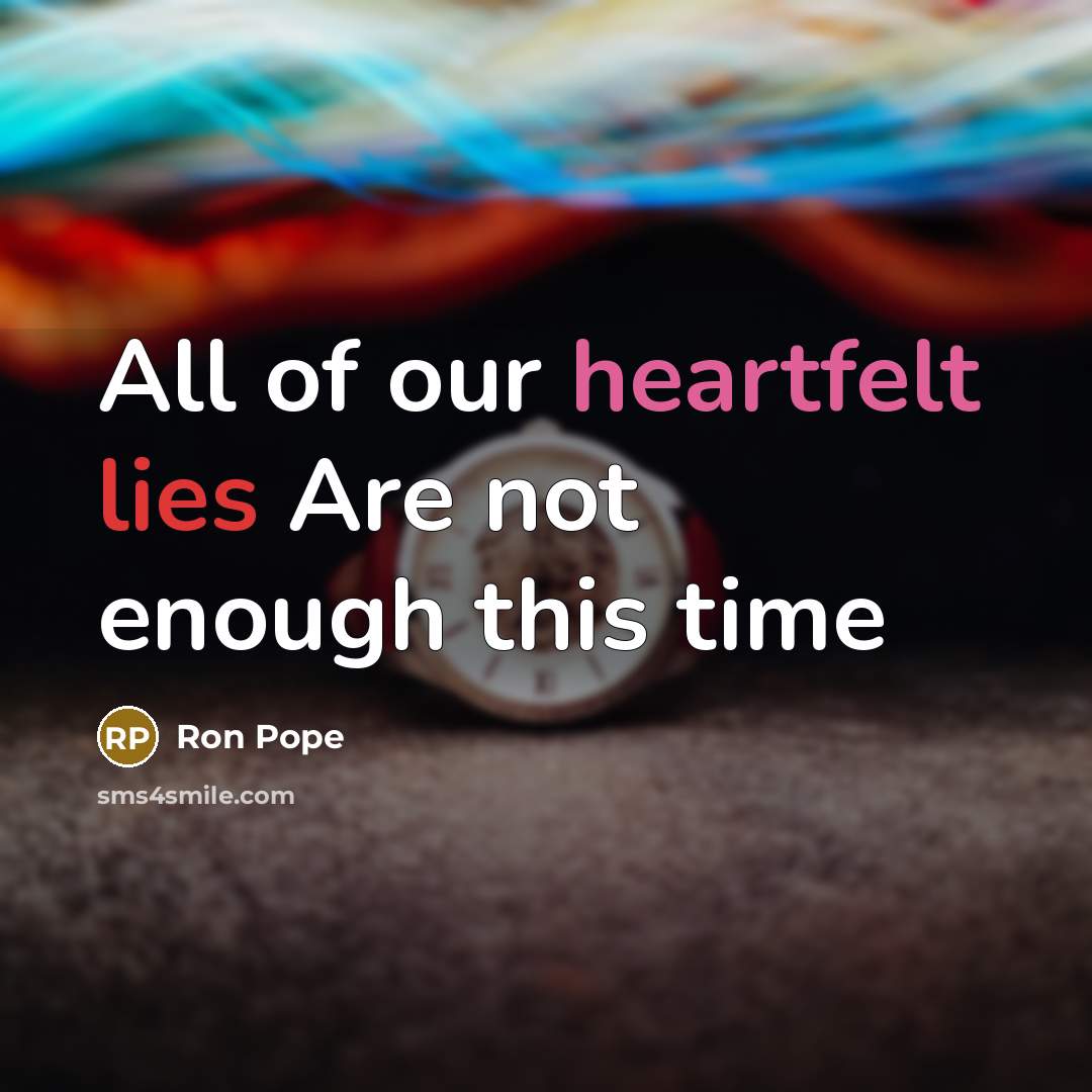 “All of our heartfelt lies Are not enough this time…” quote by Ron Pope
