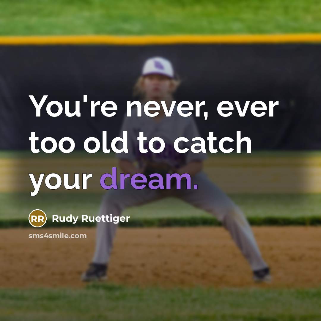 “You're never, ever too old to catch your dream.…” quote by Rudy Ruettiger