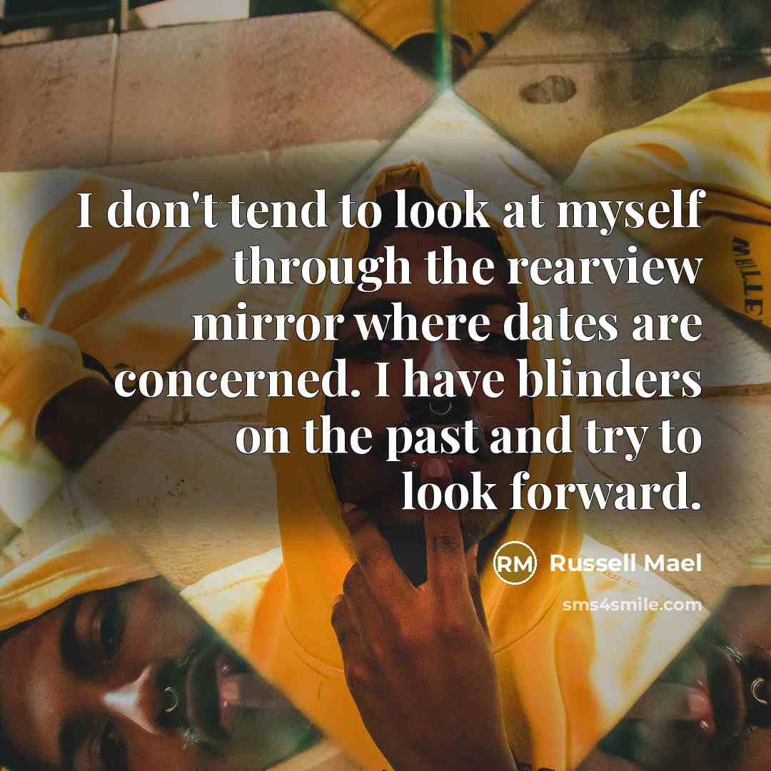 “I don't tend to look at myself through the rearview…” quote by Russell Mael