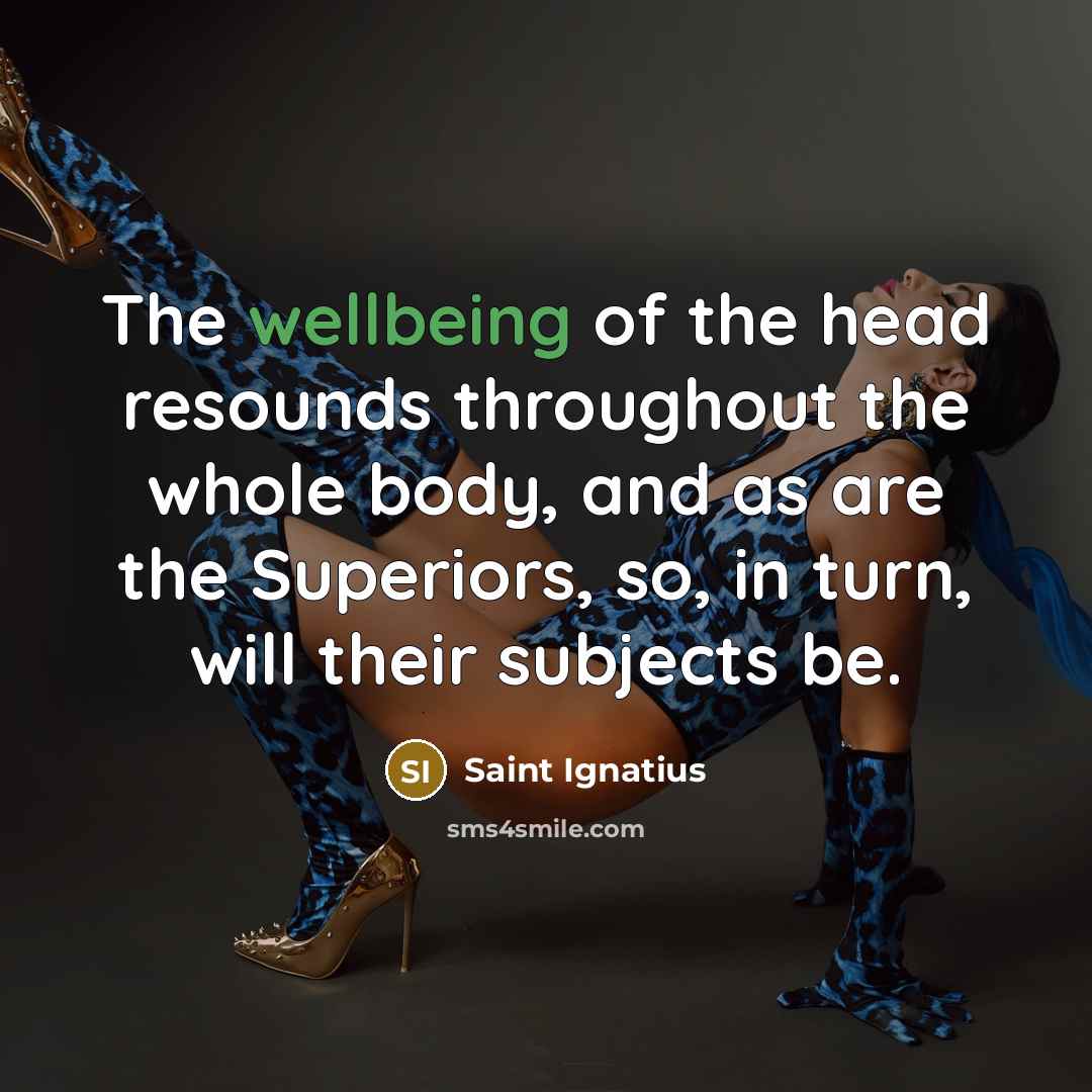“The wellbeing of the head resounds throughout the whole body,…” quote by Saint Ignatius