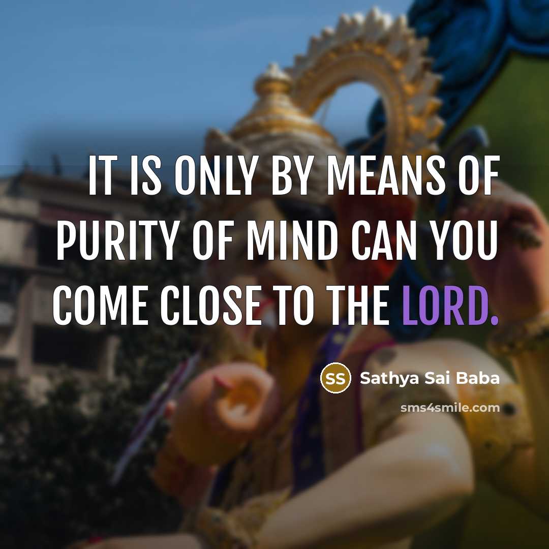 “It is only by means of purity of mind can…” quote by Sathya Sai Baba
