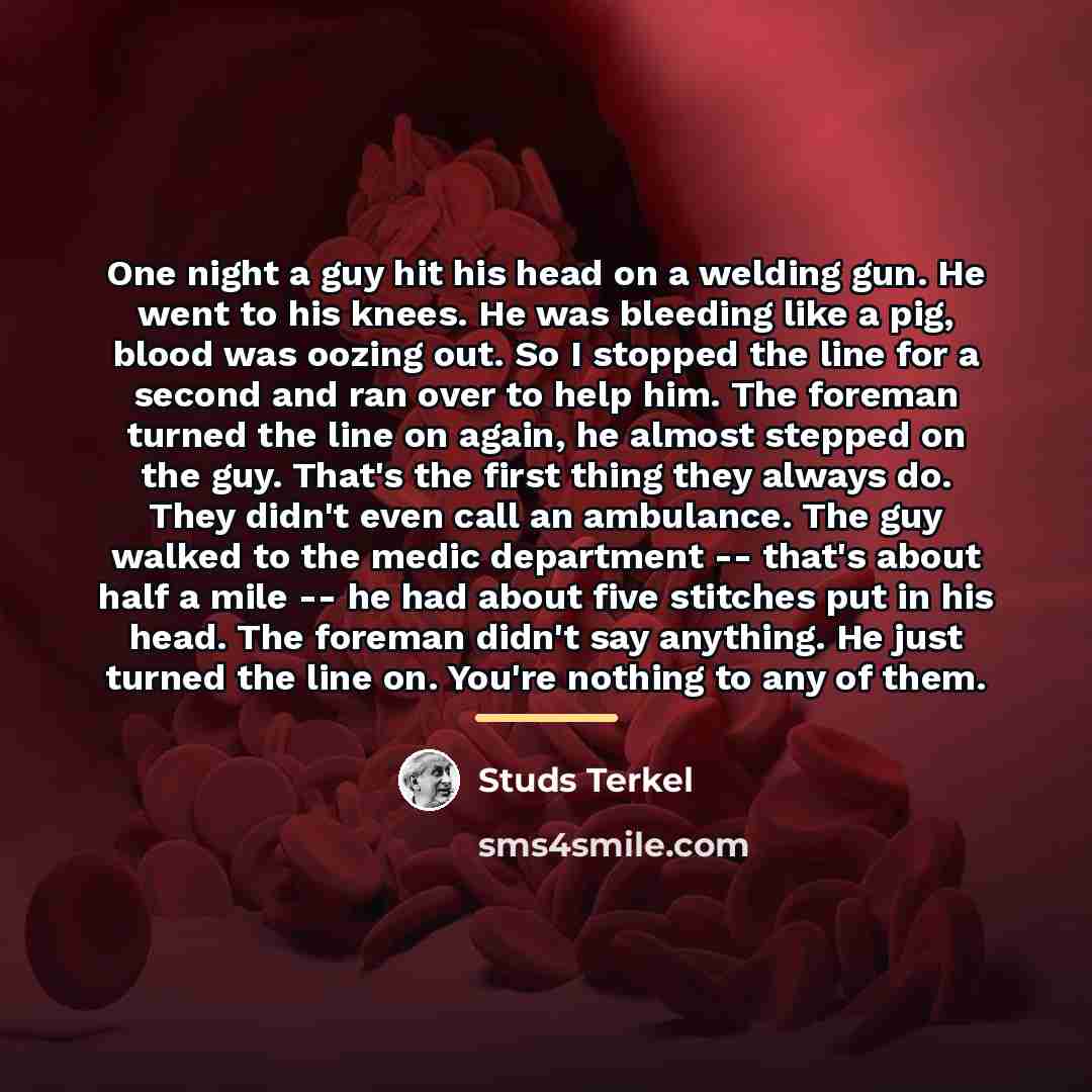 “One night a guy hit his head on a welding…” quote by Studs Terkel