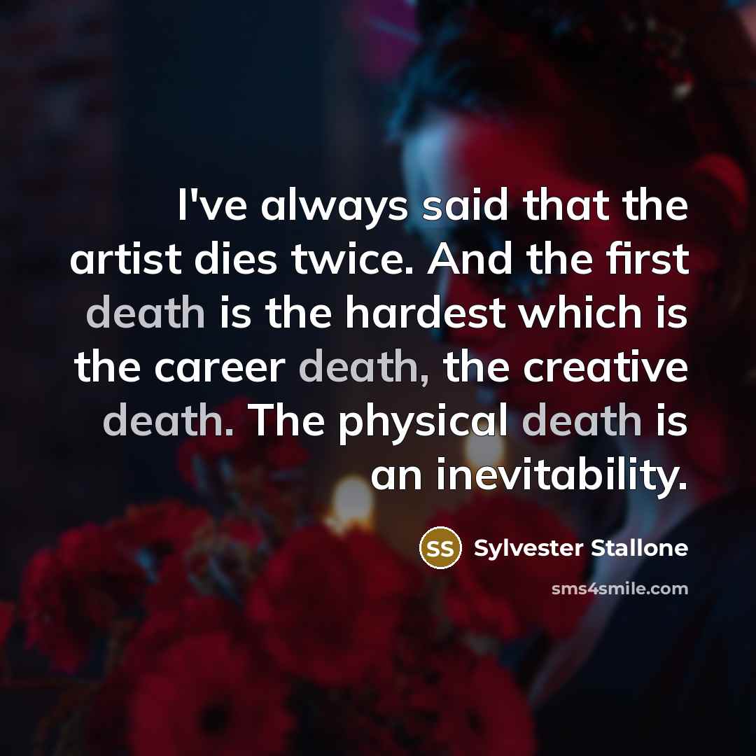“I've always said that the artist dies twice. And the…” quote by Sylvester Stallone