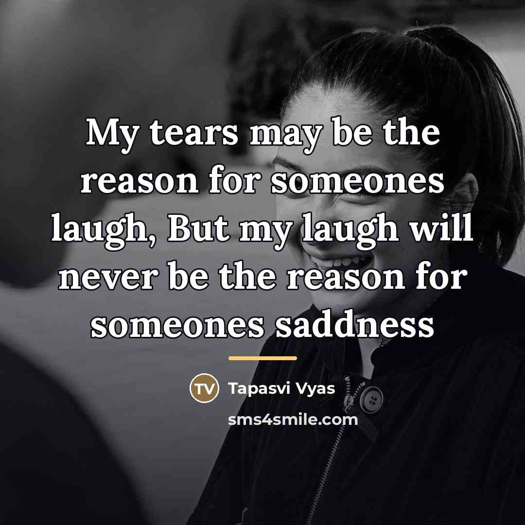 “My tears may be the reason for someones laugh, But…” quote by Tapasvi Vyas