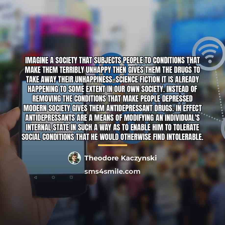 “Imagine a society that subjects people to conditions that make…” quote by Theodore Kaczynski