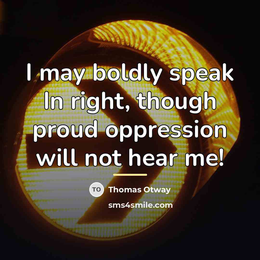 “I may boldly speak In right, though proud oppression will…” quote by Thomas Otway