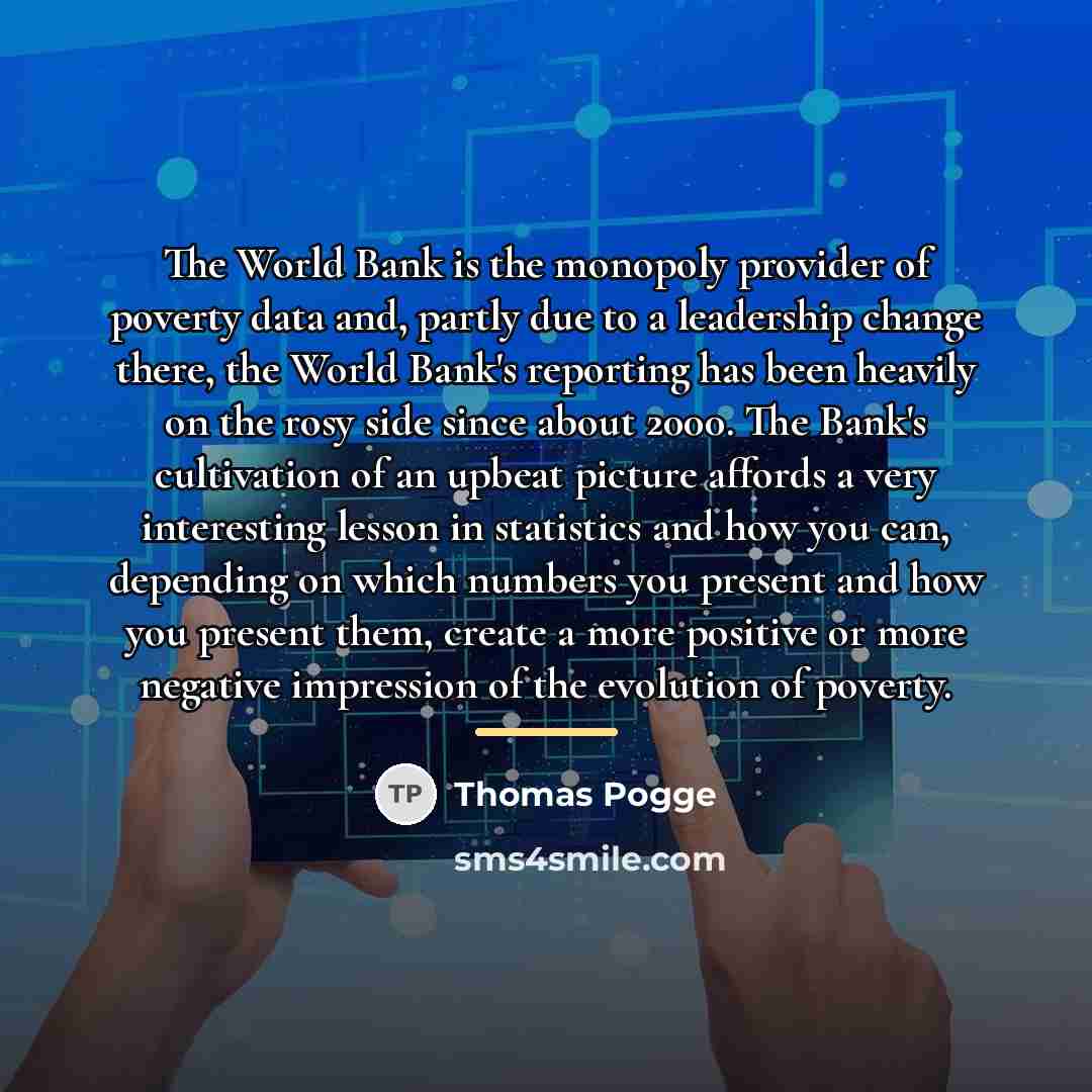 “The World Bank is the monopoly provider of poverty data…” quote by Thomas Pogge