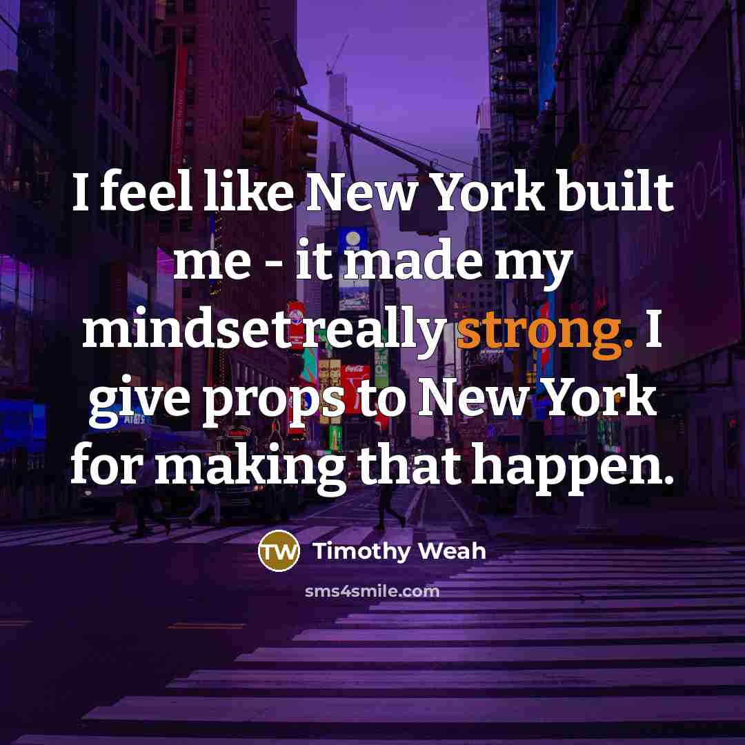 “I feel like New York built me - it made…” quote by Timothy Weah