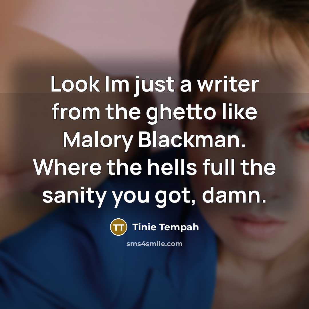 “Look Im just a writer from the ghetto like Malory…” quote by Tinie Tempah