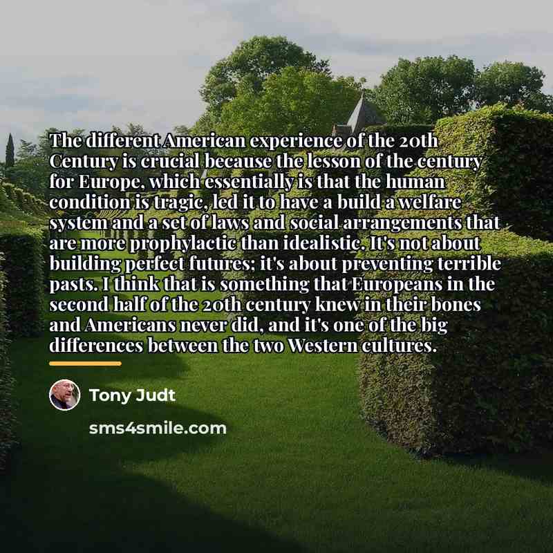“The different American experience of the 20th Century is crucial…” quote by Tony Judt