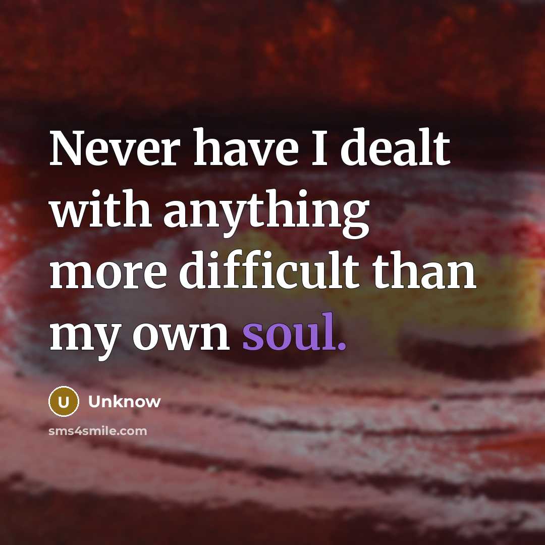“Never have I dealt with anything more difficult than my…” quote by Unknow