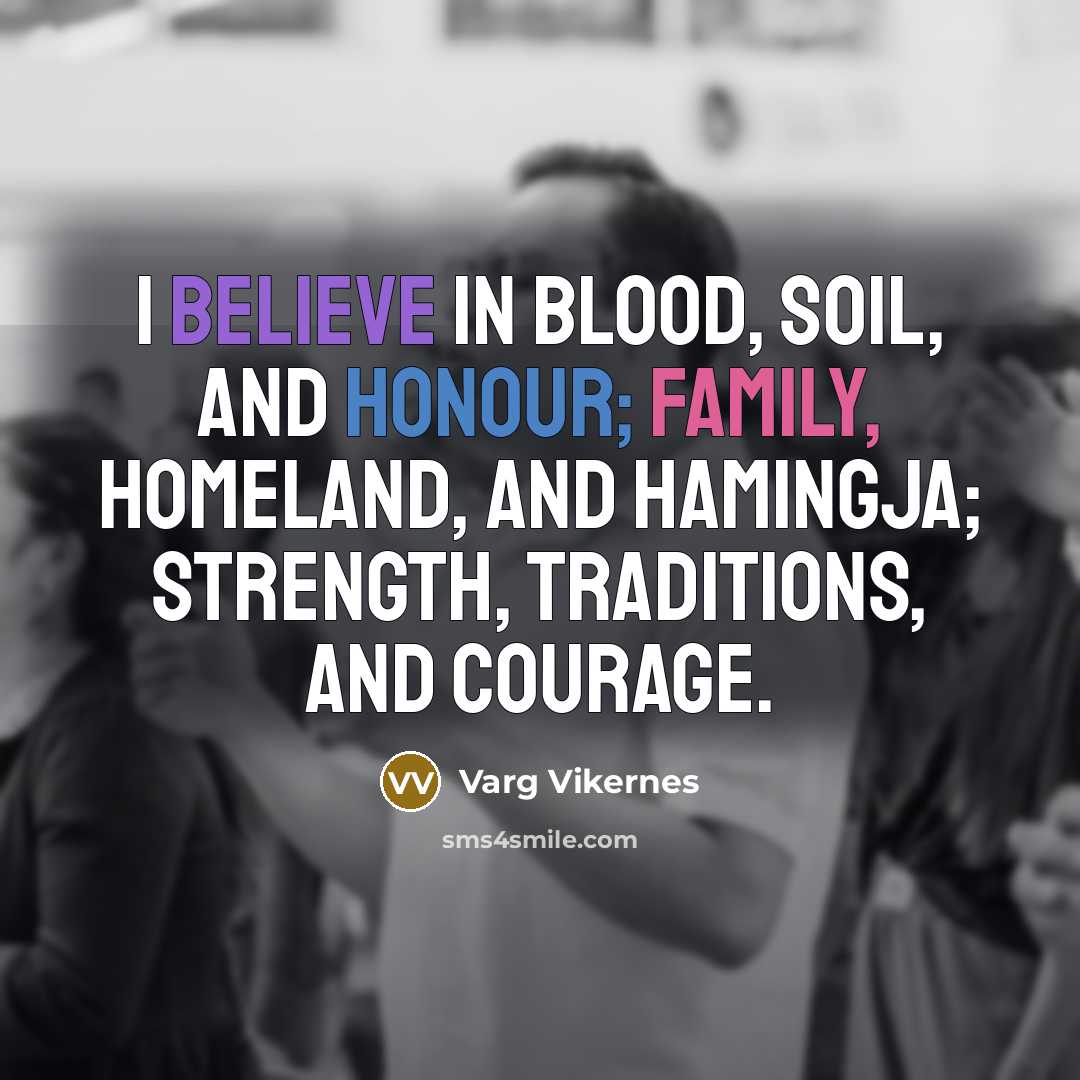 “I believe in blood, soil, and honour; family, homeland, and…” quote by Varg Vikernes