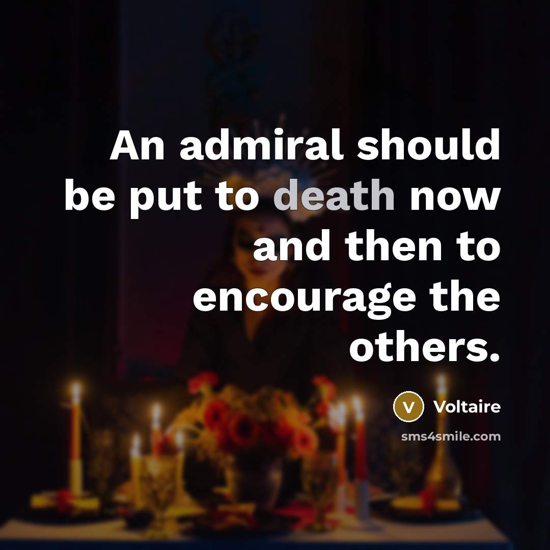 “An admiral should be put to death now and then…” quote by Voltaire
