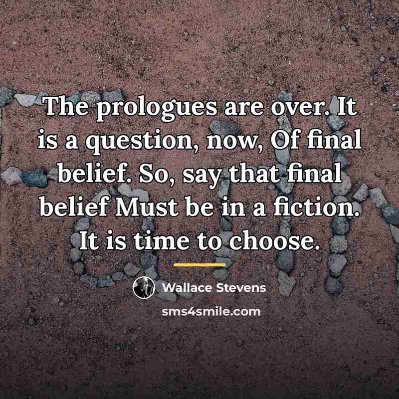 “The prologues are over. It is a question, now, Of…” quote by Wallace Stevens