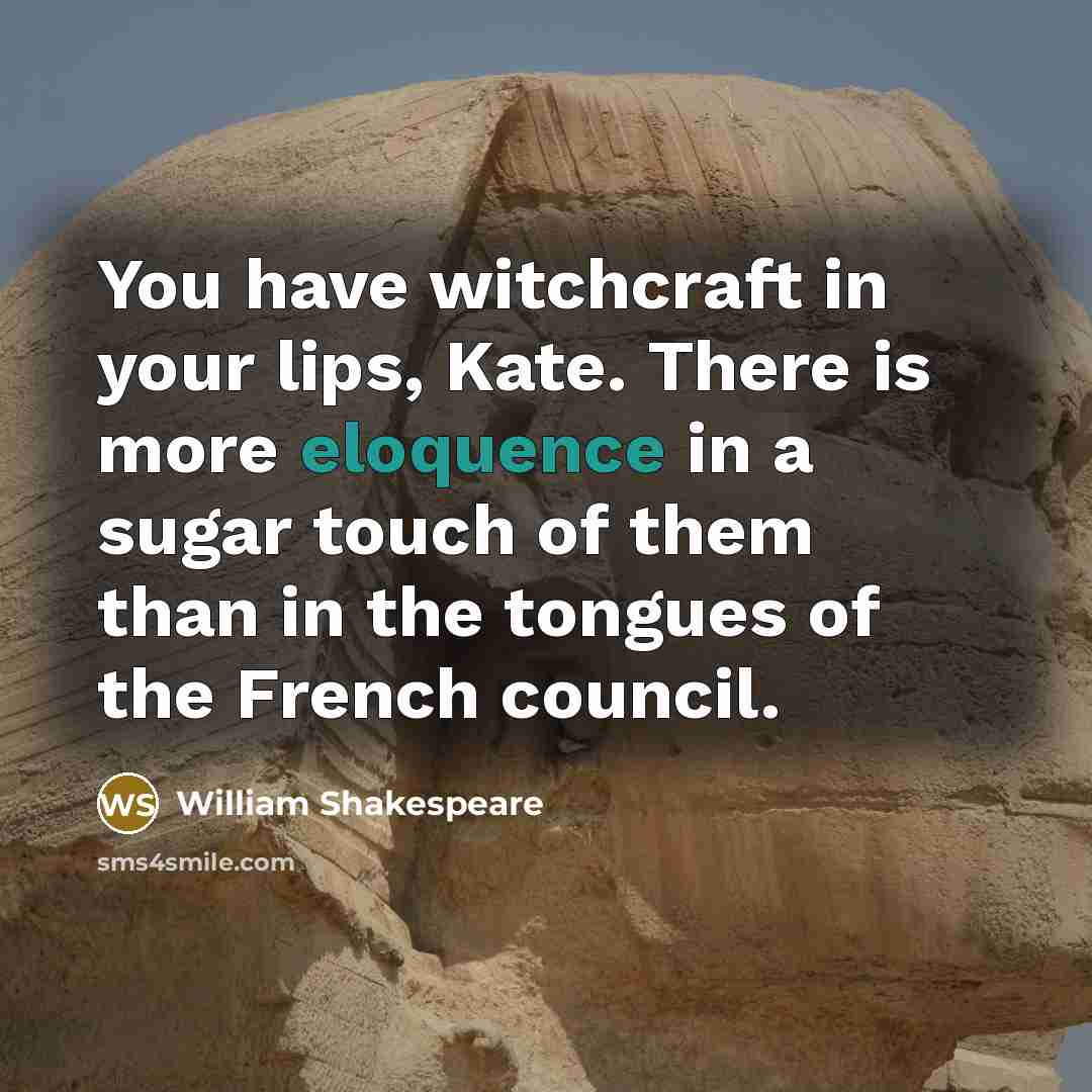 “You have witchcraft in your lips, Kate. There is more…” quote by William Shakespeare