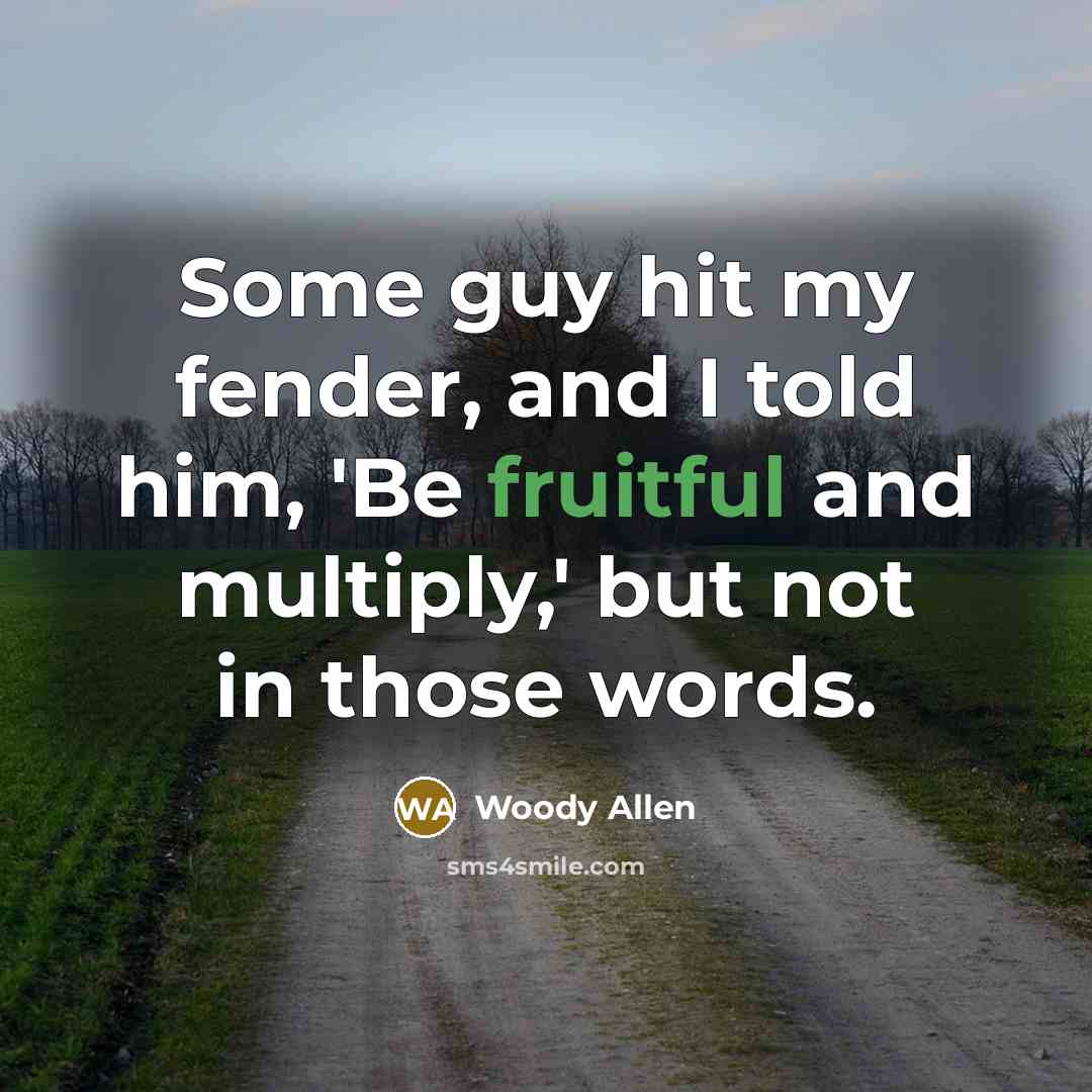 “Some guy hit my fender, and I told him, 'Be…” quote by Woody Allen