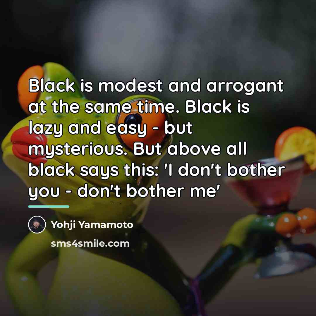 “Black is modest and arrogant at the same time. Black…” quote by Yohji Yamamoto