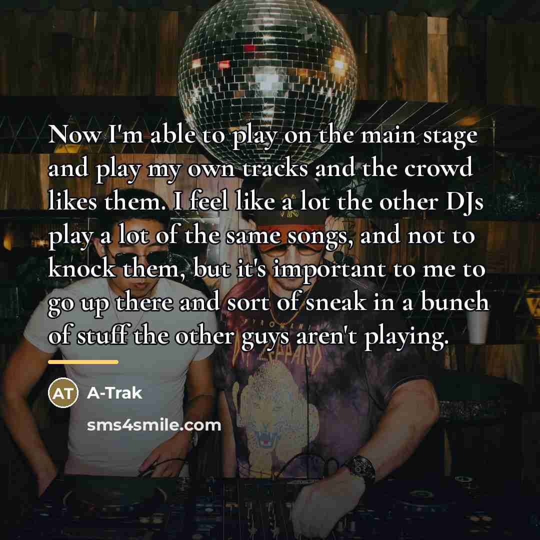 “Now I'm able to play on the main stage and…” quote by A-Trak