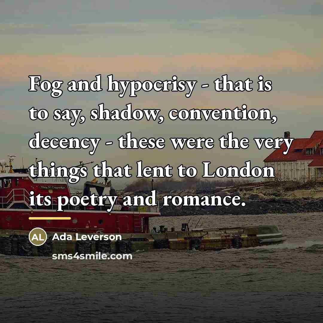 “Fog and hypocrisy - that is to say, shadow, convention,…” quote by Ada Leverson