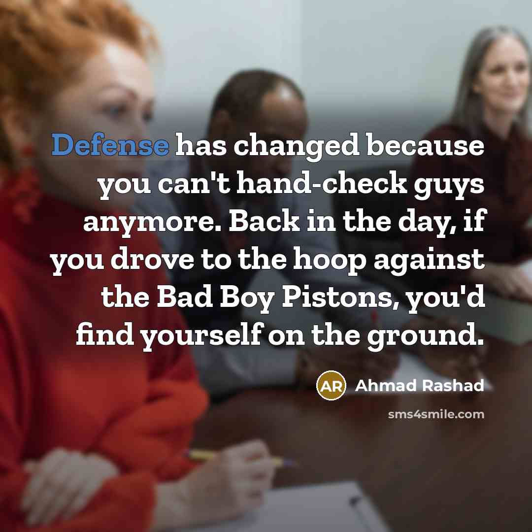 “Defense has changed because you can't hand-check guys anymore. Back…” quote by Ahmad Rashad