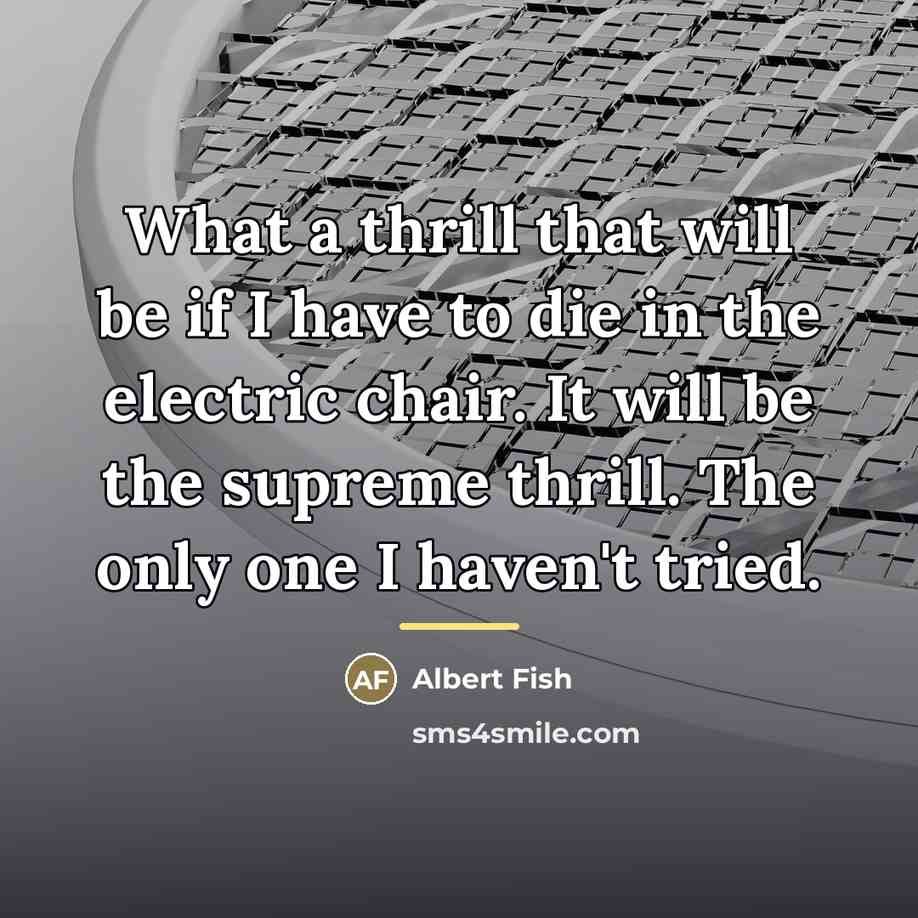 “What a thrill that will be if I have to…” quote by Albert Fish