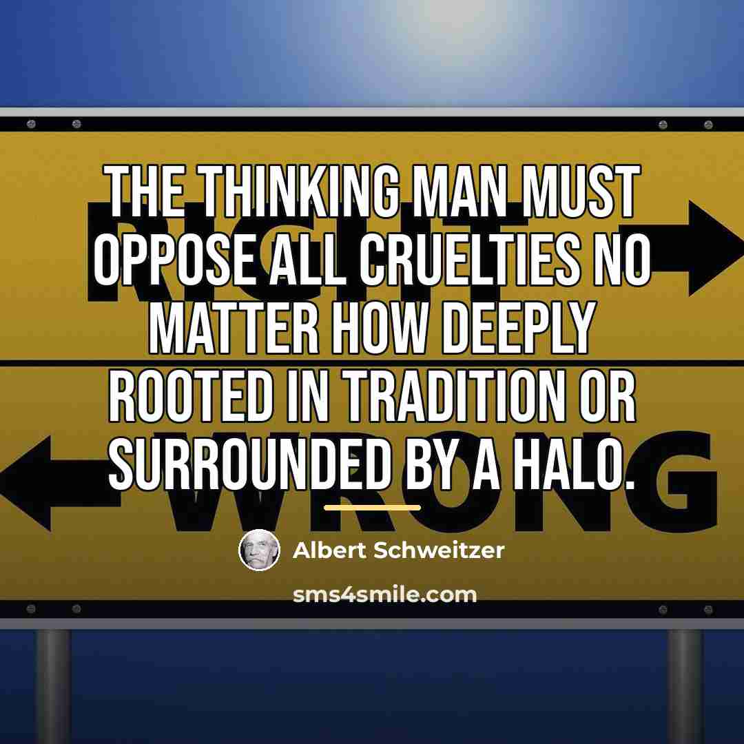 “The thinking man must oppose all cruelties no matter how…” quote by Albert Schweitzer