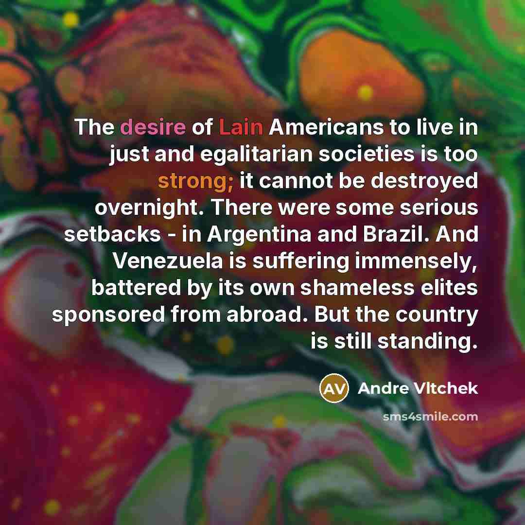 “The desire of Lain Americans to live in just and…” quote by Andre Vltchek