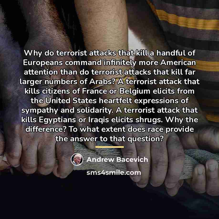 “Why do terrorist attacks that kill a handful of Europeans…” quote by Andrew Bacevich