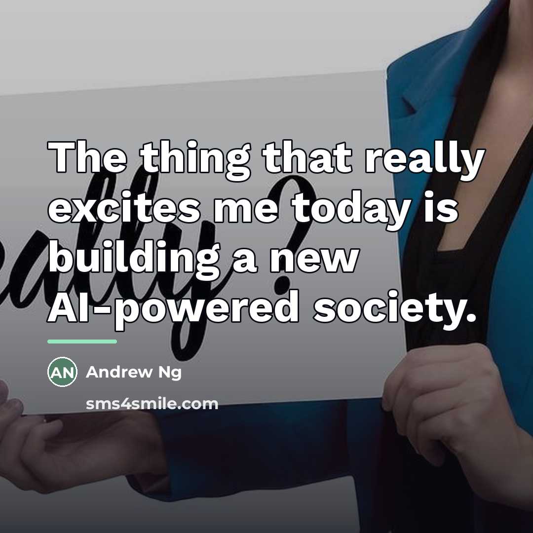 “The thing that really excites me today is building a…” quote by Andrew Ng
