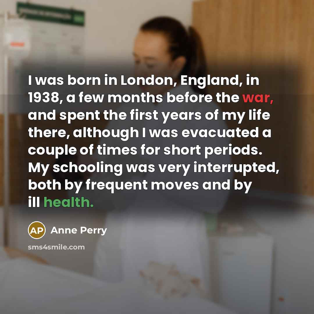 “I was born in London, England, in 1938, a few…” quote by Anne Perry