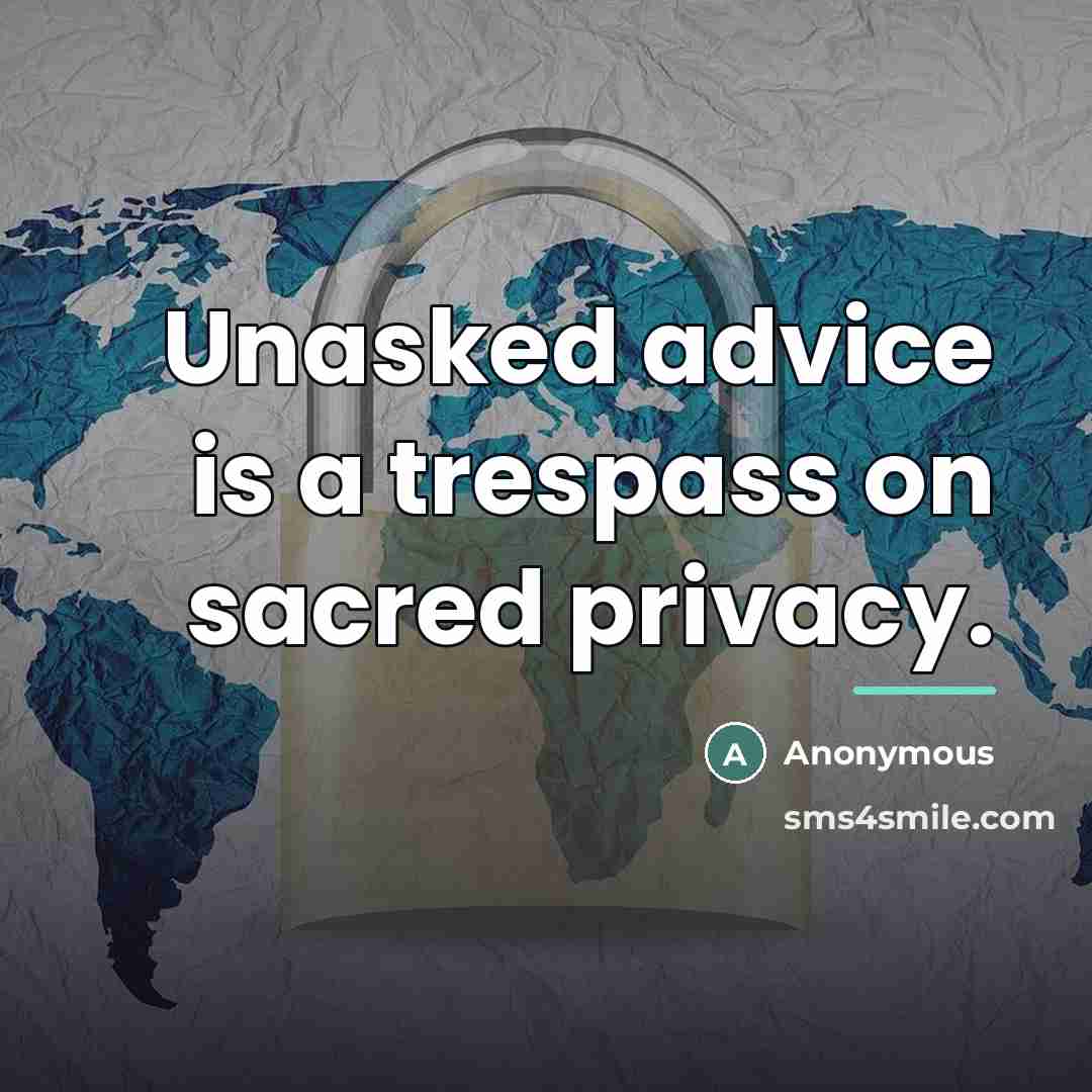 “Unasked advice is a trespass on sacred privacy.…” quote by Anonymous