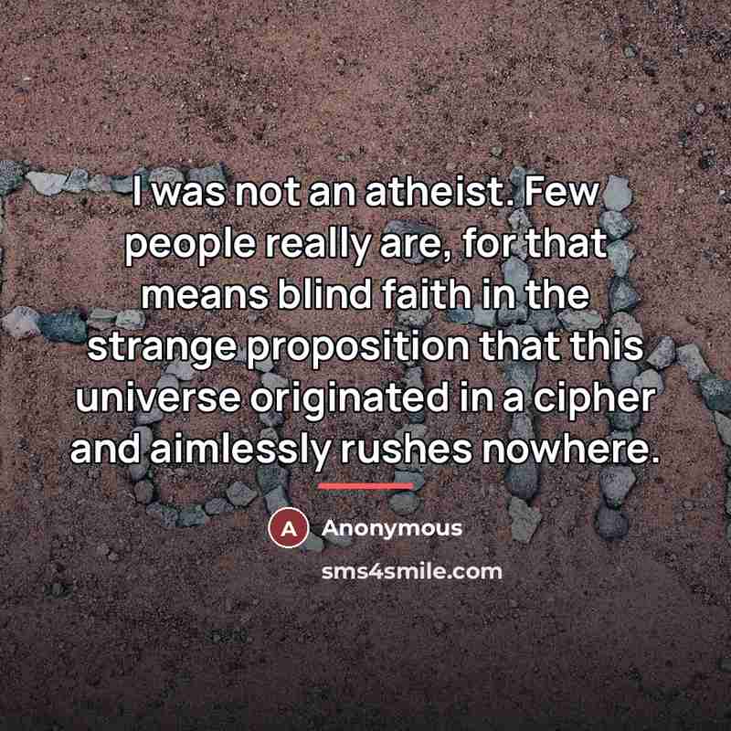 “I was not an atheist. Few people really are, for…” quote by Anonymous