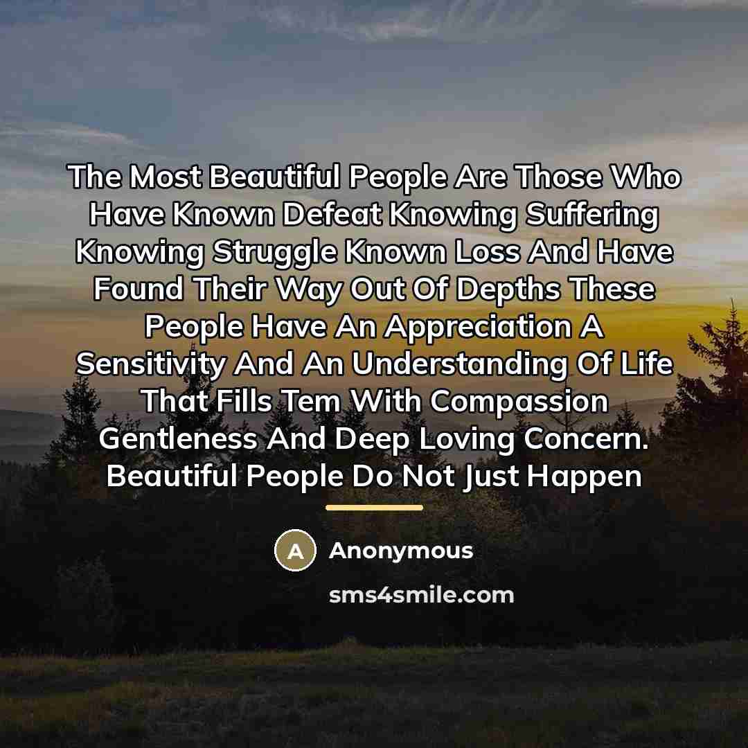 “The Most Beautiful People Are Those Who Have Known Defeat…” quote by Anonymous