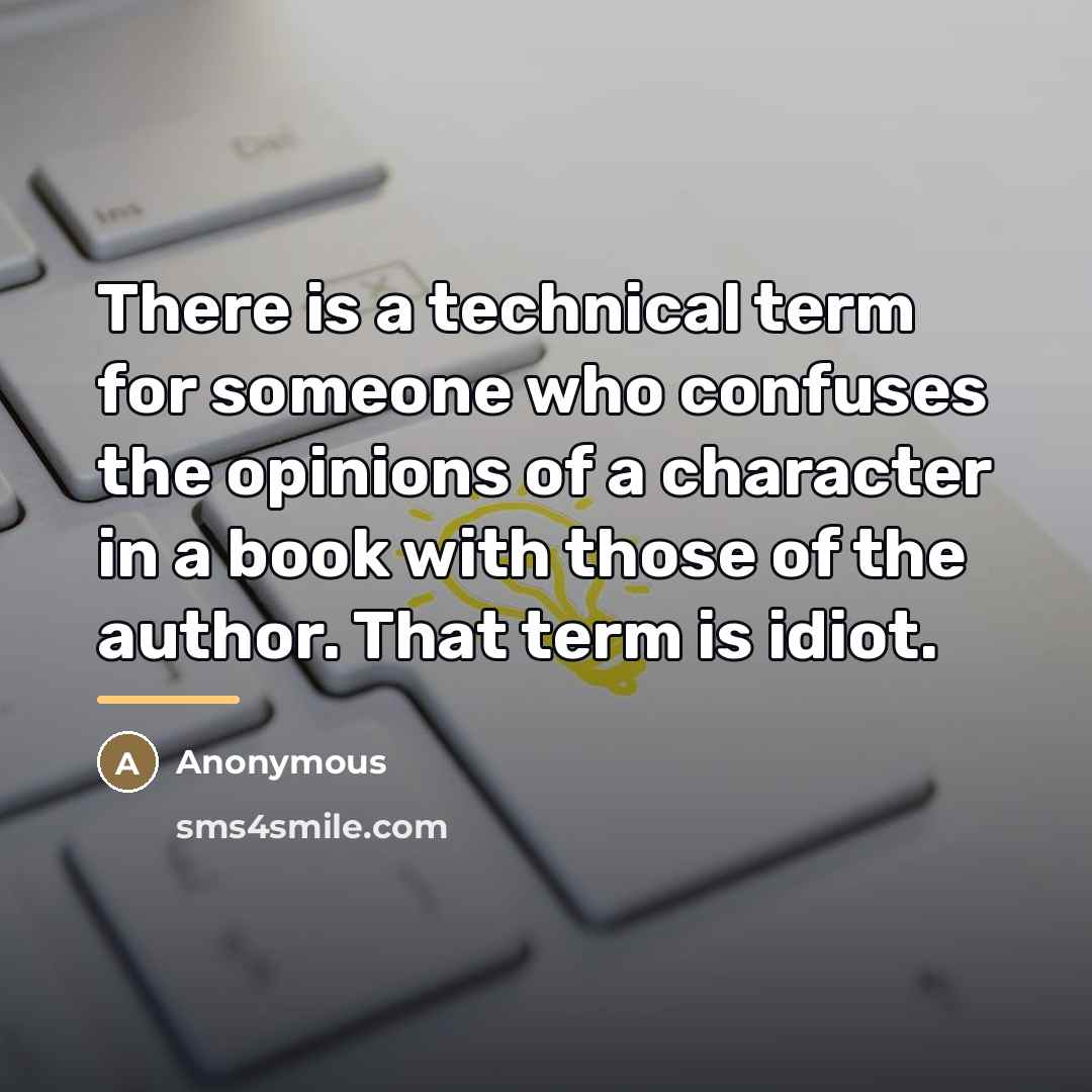 “There is a technical term for someone who confuses the…” quote by Anonymous