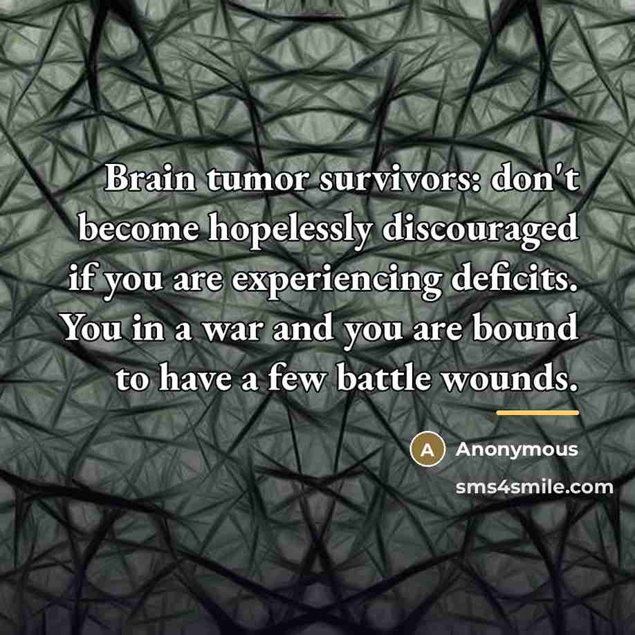 “Brain tumor survivors: don't become hopelessly discouraged if you are…” quote by Anonymous