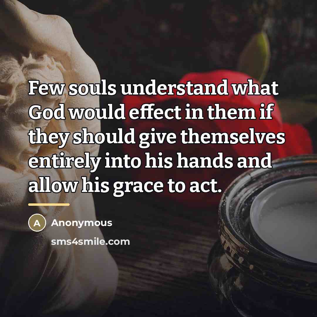 “Few souls understand what God would effect in them if…” quote by Anonymous