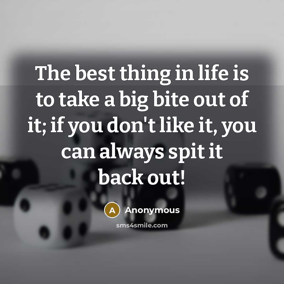 “The best thing in life is to take a big…” quote by Anonymous