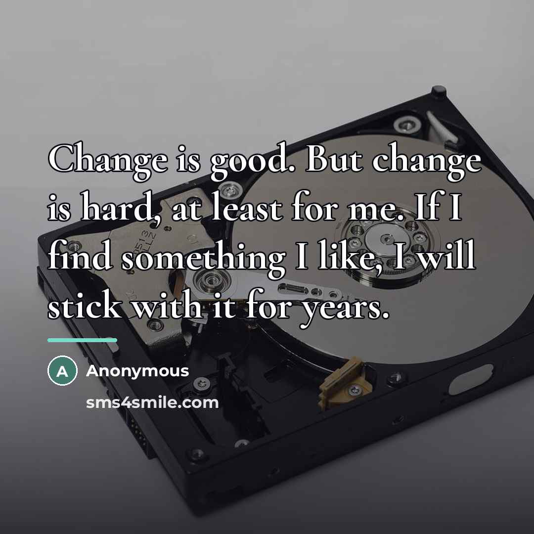 “Change is good. But change is hard, at least for…” quote by Anonymous