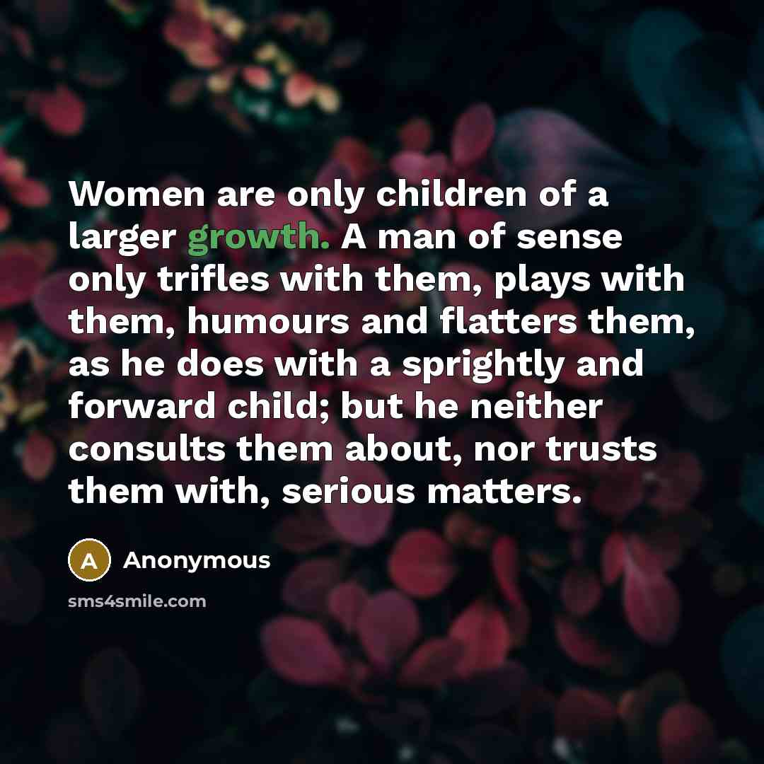 “Women are only children of a larger growth. A man…” quote by Anonymous