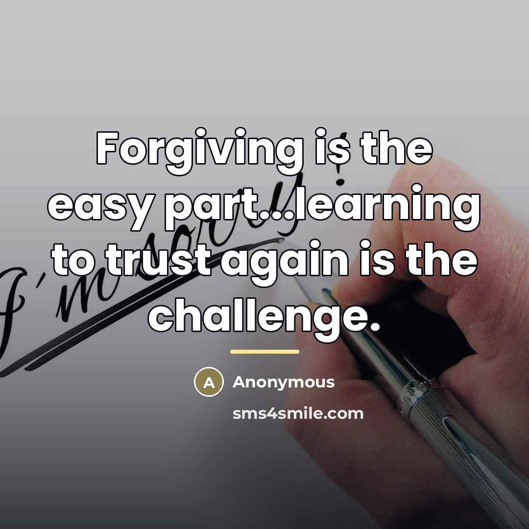 “Forgiving is the easy part...learning to trust again is the…” quote by Anonymous