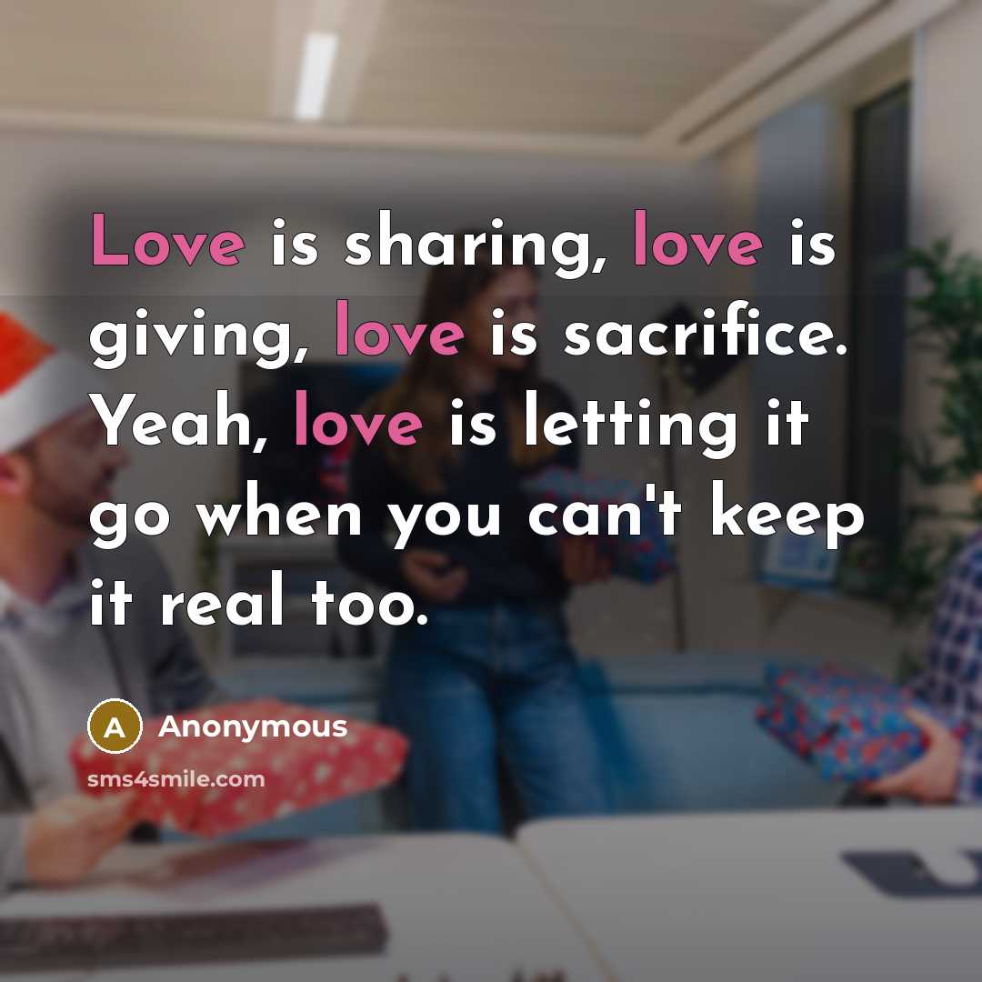“Love is sharing, love is giving, love is sacrifice. Yeah,…” quote by Anonymous