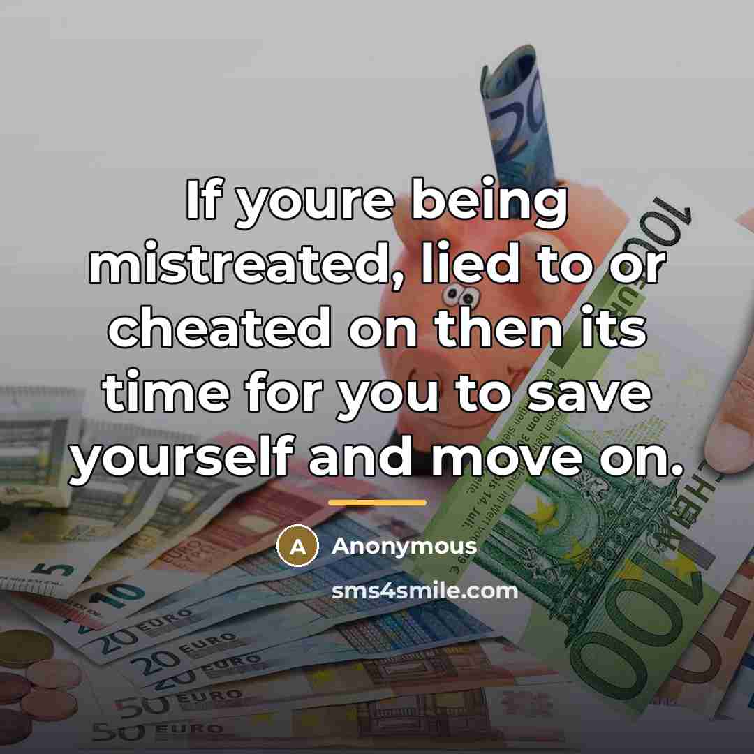 “If youre being mistreated, lied to or cheated on then…” quote by Anonymous