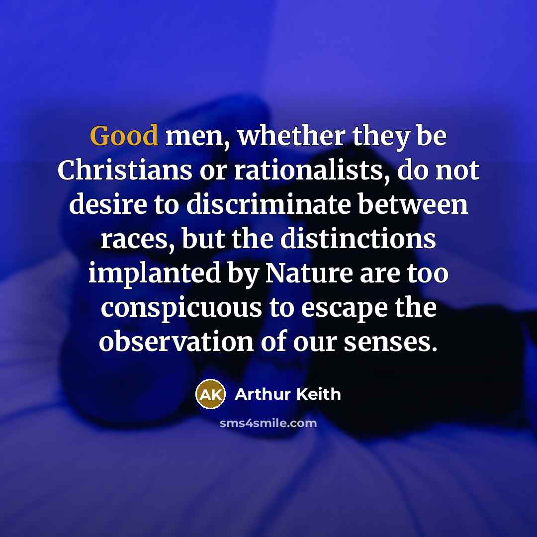 “Good men, whether they be Christians or rationalists, do not…” quote by Arthur Keith