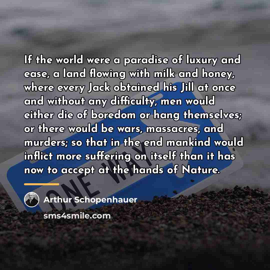 “If the world were a paradise of luxury and ease,…” quote by Arthur Schopenhauer