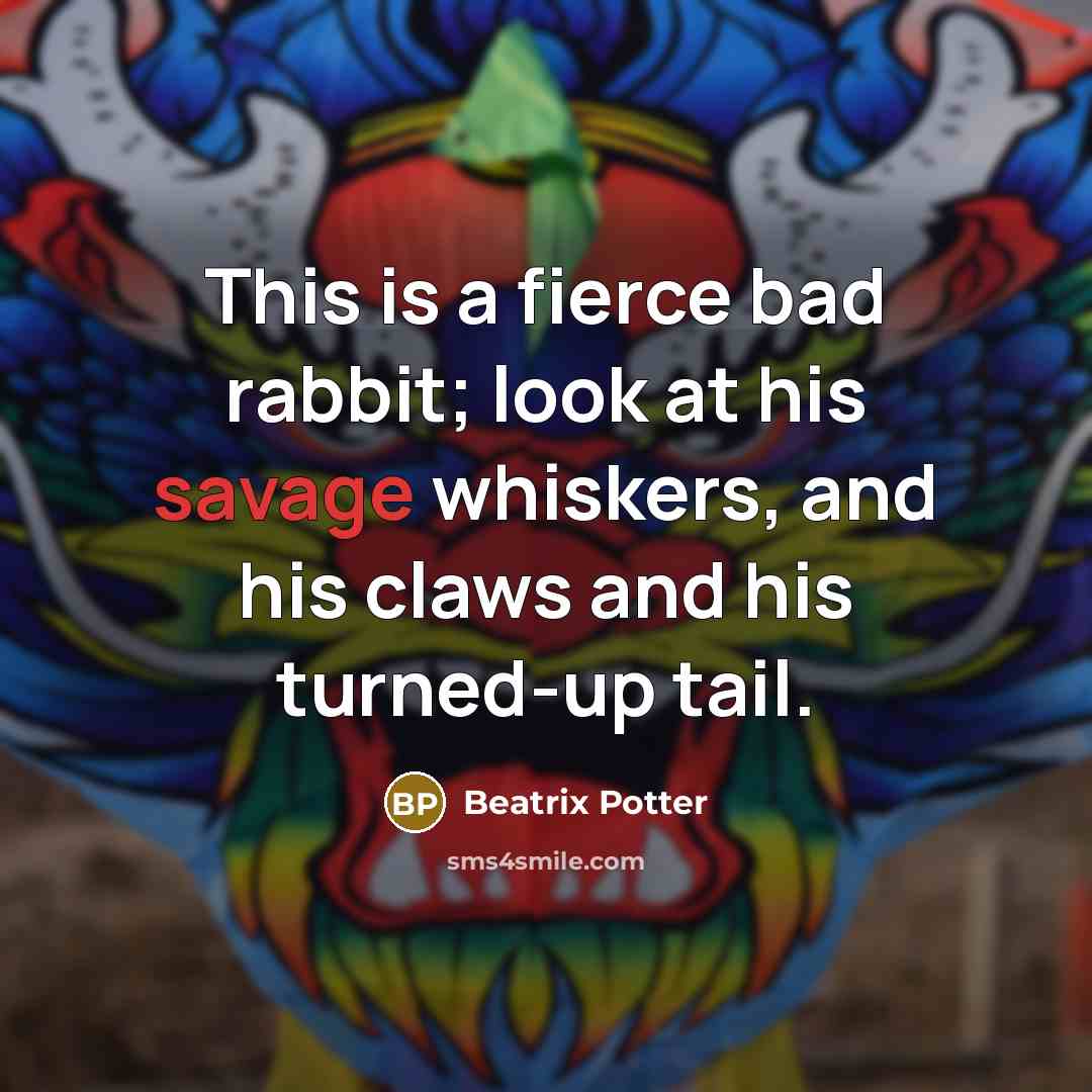 “This is a fierce bad rabbit; look at his savage…” quote by Beatrix Potter