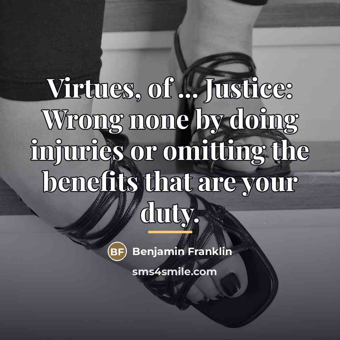 “Virtues, of ... Justice: Wrong none by doing injuries or…” quote by Benjamin Franklin