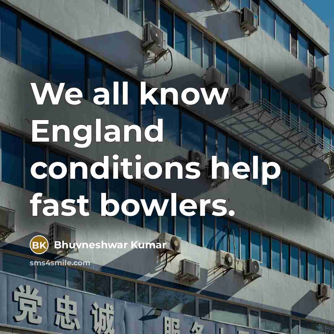 “We all know England conditions help fast bowlers.…” quote by Bhuvneshwar Kumar