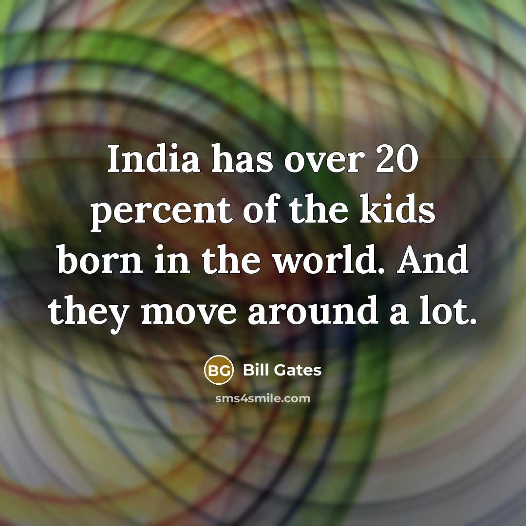 “India has over 20 percent of the kids born in…” quote by Bill Gates