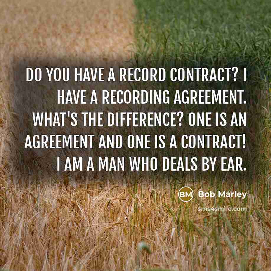 “Do you have a record contract? I have a recording…” quote by Bob Marley