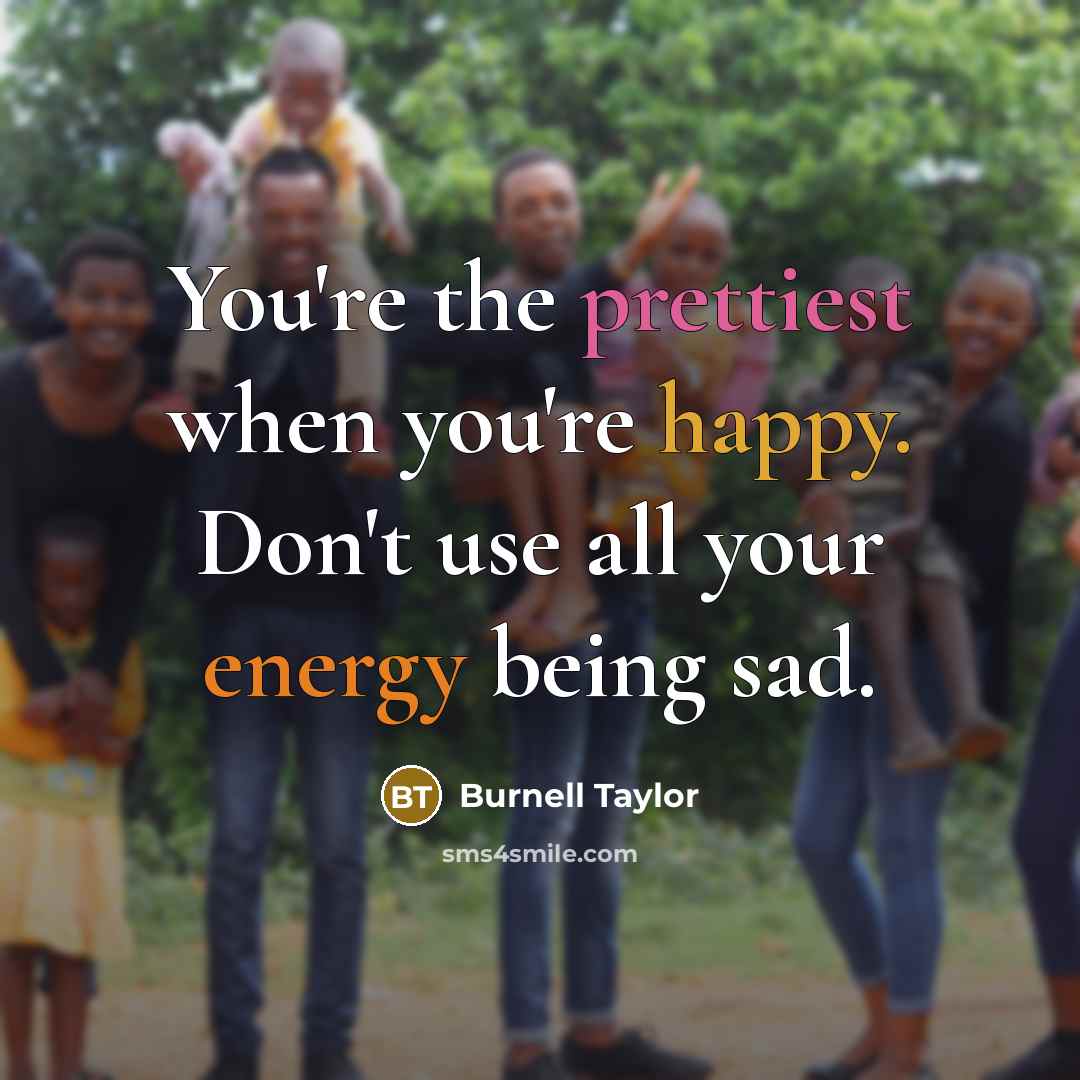 “You're the prettiest when you're happy. Don't use all your…” quote by Burnell Taylor